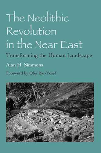 The Neolithic Revolution in the Near East : Transforming the Human Landscape