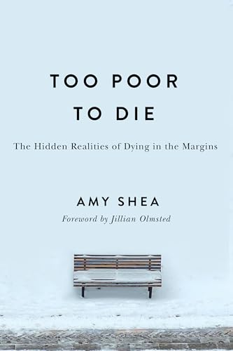 Too Poor to Die : The Hidden Realities of Dying in the Margins