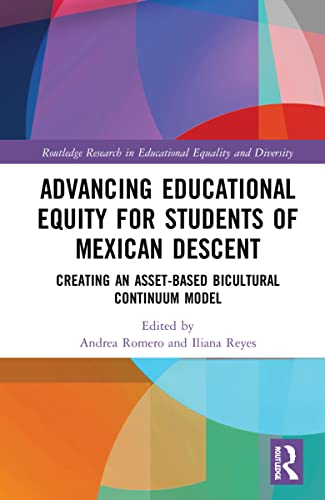 Advancing Educational Equity for Students of Mexican Descent: Creating an Asset-based Bicultural Continuum Model (Routledge Research in Educational Equality and Diversity)