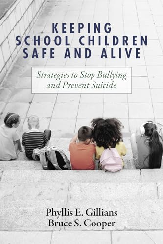 Keeping School Children Safe and Alive : Strategies to Stop Bullying and Prevent Suicide
