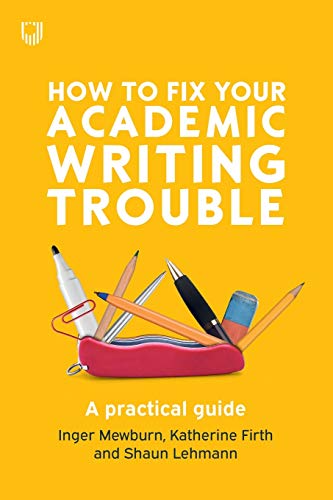 How to Fix Your Academic Writing Trouble (UK Higher Education OUP Humanities & Social Sciences Study Skills)