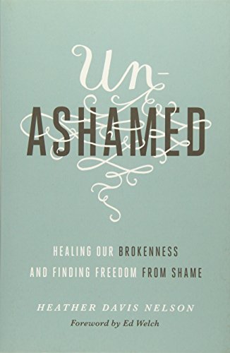 Unashamed: Healing Our Brokenness and Finding Freedom from Shame
