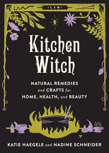 Kitchen Witch: Natural Remedies and Crafts for Home