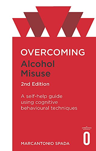 Overcoming Alcohol Misuse, 2nd Edition: A self-help guide using cognitive behavioural techniques (Overcoming Books)