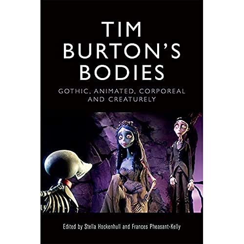 Tim Burton's Bodies : Gothic, Animated, Creaturely and Corporeal