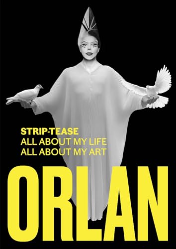 ORLAN : STRIP-TEASE ALL ABOUT MY LIFE ALL ABOUT MY ART