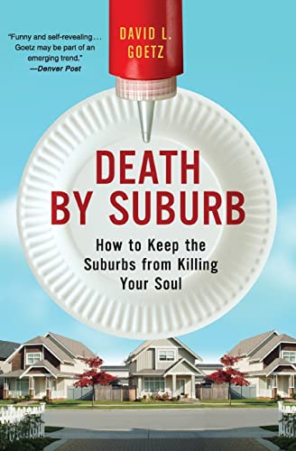 Death By Suburb: How To Keep The Suburbs From Killing Your Soul