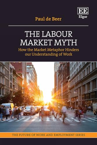 The Labour Market Myth : How the Market Metaphor Hinders Our Understanding of Work