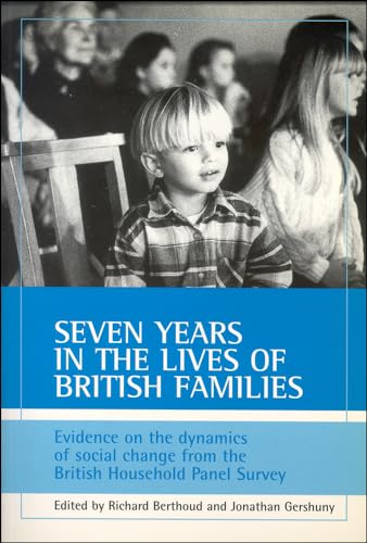 Seven years in the lives of British families : Evidence on the dynamics of social change from the British Household Panel Survey