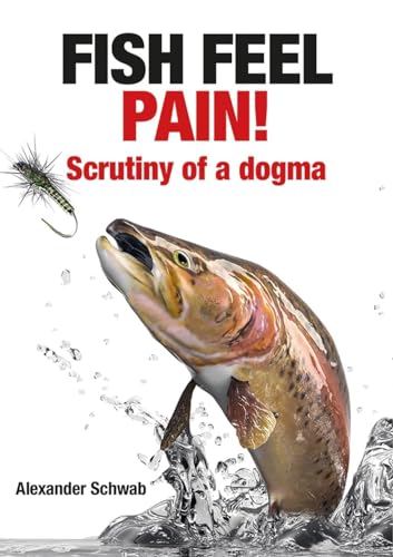Fish Feel Pain! : Scrutiny of a Dogma