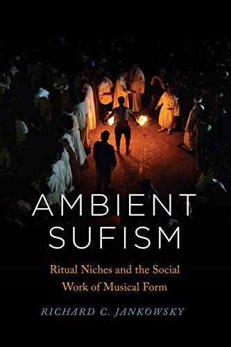 Ambient Sufism : Ritual Niches and the Social Work of Musical Form