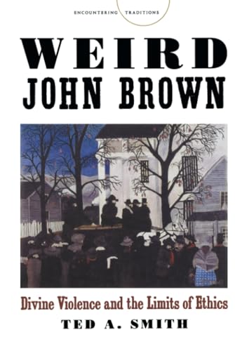 Weird John Brown: Divine Violence and the Limits of Ethics