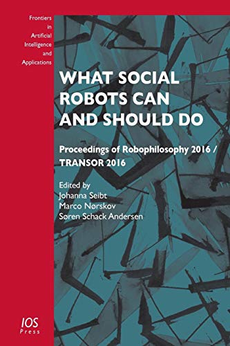 What Social Robots Can and Should Do: 290 (Frontiers in Artificial Intelligence and Applicati)