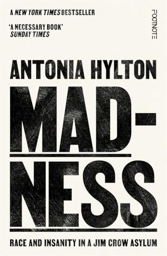 Madness : Race and Insanity in a Jim Crow Asylum - The New York Times Bestseller
