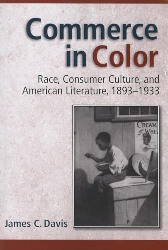 Commerce in Color : Race, Consumer Culture, and American Literature, 1893-1933