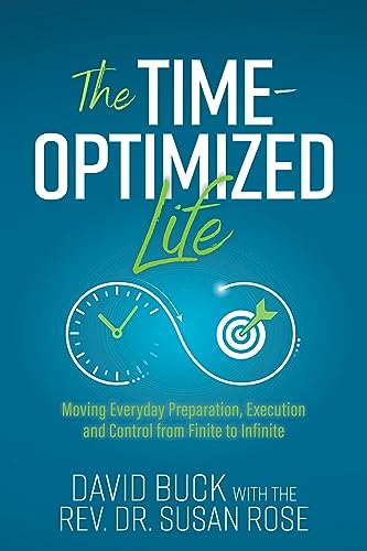 The Time-Optimized Life : Moving Everyday Preparation, Execution and Control from Finite to Infinite