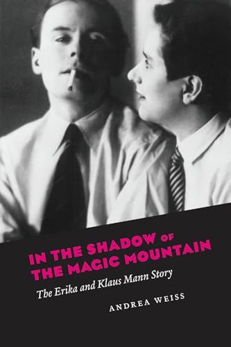 In the Shadow of the Magic Mountain : The Erika and Klaus Mann Story
