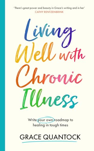 Living Well with Chronic Illness : Write your own roadmap to healing in tough times
