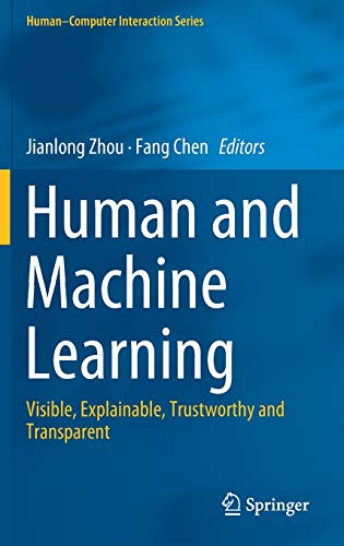 Human and Machine Learning: Visible, Explainable, Trustworthy and Transparent (Human–Computer Interaction Series)