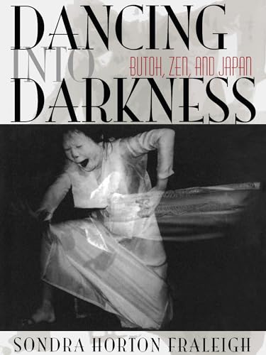 Dancing Into Darkness : Butoh, Zen, and Japan