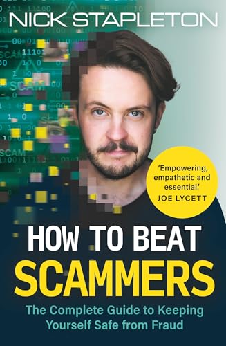 How to Beat Scammers : The Complete Guide to Keeping Yourself Safe from Fraud