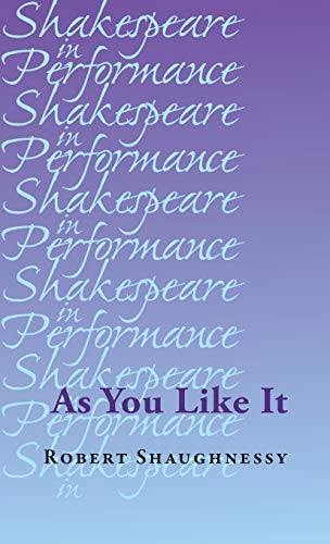 Book cover for "As You Like It (Shakespeare in Performance)" by Robert Shaughnessy.