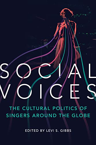 Social Voices : The Cultural Politics of Singers Around the Globe