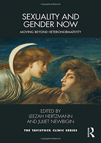 Sexuality and Gender Now: Moving Beyond Heteronormativity (Tavistock Clinic Series)