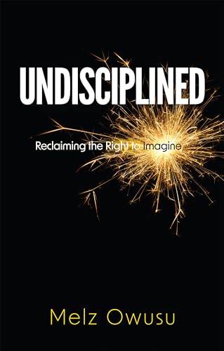 Undisciplined : Reclaiming the Right to Imagine