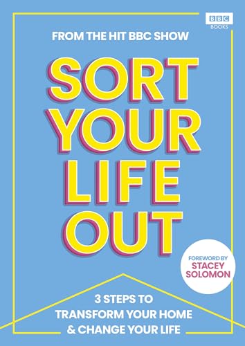 SORT YOUR LIFE OUT: 3 Steps to Transform Your Home & Change Your Life