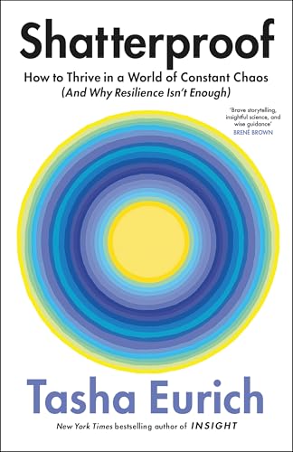 Shatterproof : How to Thrive in a World of Constant Chaos (And Why Resilience Isn’t Enough)