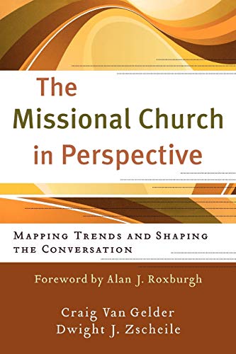 The Missional Church in Perspective: Mapping Trends and Shaping the Conversation