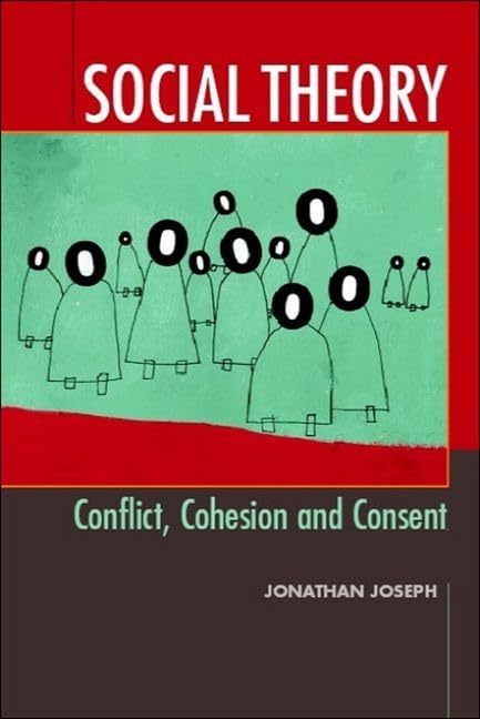 Social Theory : Conflict, Cohesion and Consent