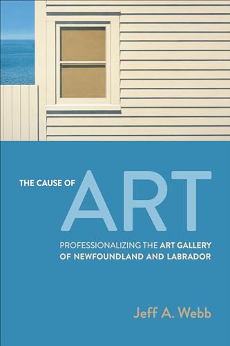 The Cause of Art : Professionalizing the Art Gallery of Newfoundland and Labrador
