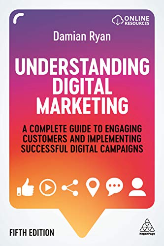 Understanding Digital Marketing : A Complete Guide to Engaging Customers and Implementing Successful Digital Campaigns