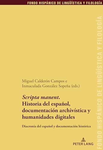 'Scripta Manent'. Historia del Espanol, Documentacion Archivistica Y Humanidades Digitales : Diacronia del Espanol Y Documentacion Historica : 39