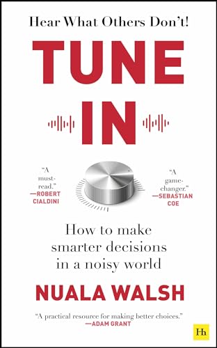Tune In : How to make smarter decisions in a noisy world