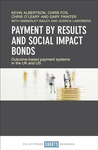 Payment by Results and Social Impact Bonds : Outcome-Based Payment Systems in the UK and US