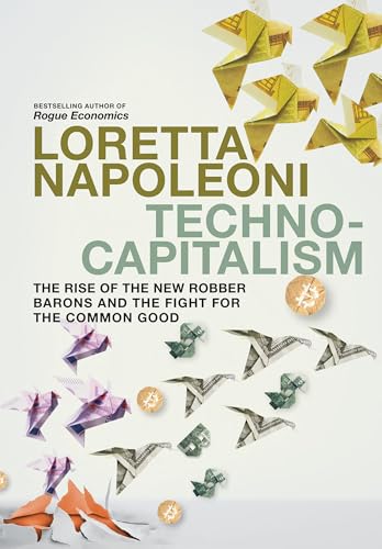Technocapitalism : The Rise of the New Robber Barons and the Fight for the Common Good