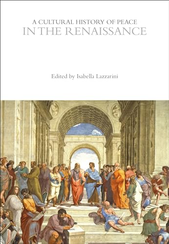 A Cultural History of Peace in the Renaissance (The Cultural Histories Series)