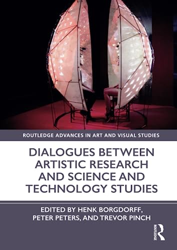 Dialogues Between Artistic Research and Science and Technology Studies (Routledge Advances in Art and Visual Studies)