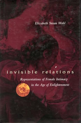 Invisible Relations: Representations of Female Intimacy in the Age of Enlightenment