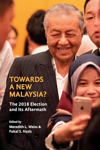 Towards a New Malaysia? : The 2018 Election and Its Aftermath