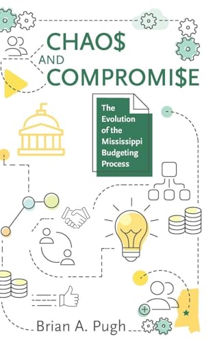 Chaos and Compromise : The Evolution of the Mississippi Budgeting Process