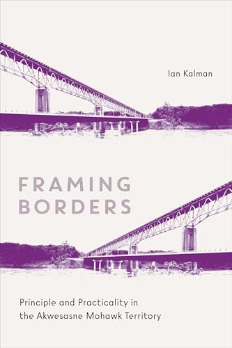 Framing Borders : Principle and Practicality in the Akwesasne Mohawk Territory