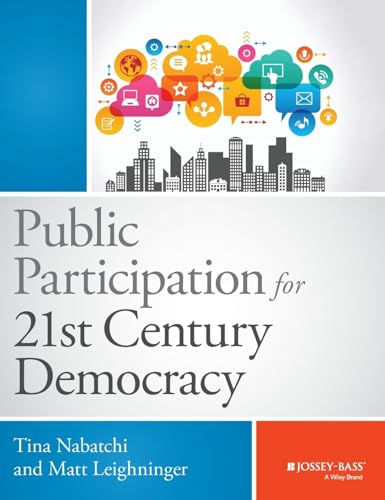 Public Participation for 21st Century Democracy: Engaging Citizens in Government Decision-Making