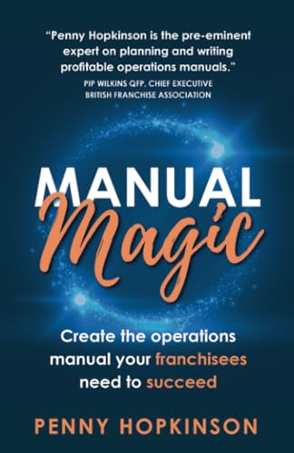 Manual Magic: Create the Operations Manual Your Franchisees Need to Succeed