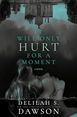 It Will Only Hurt for a Moment : A Novel