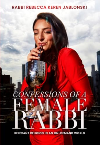 Confessions of a Female Rabbi : Relevant Religion in an On-Demand World