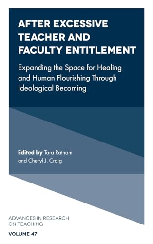 After Excessive Teacher and Faculty Entitlement : Expanding the Space for Healing and Human Flourishing Through Ideological Becoming